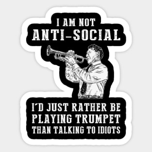 i am not anti social i'd just rather be playing trumpet than talking to idiots Sticker